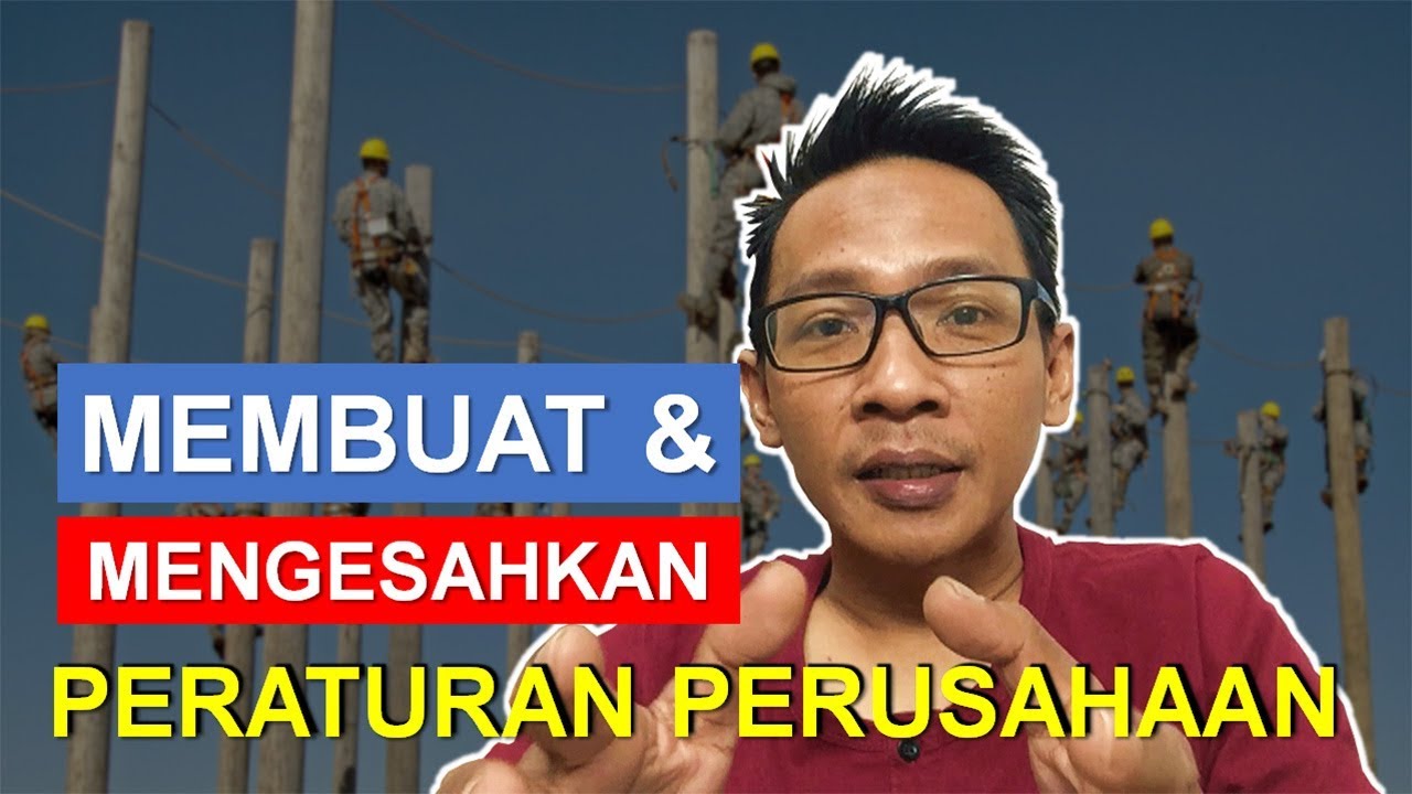 MEMBUAT DAN MENGESAHKAN PERATURAN PERUSAHAAN
