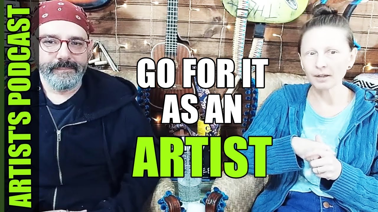 How To Really Go For It As An Artist - Artist Podcast