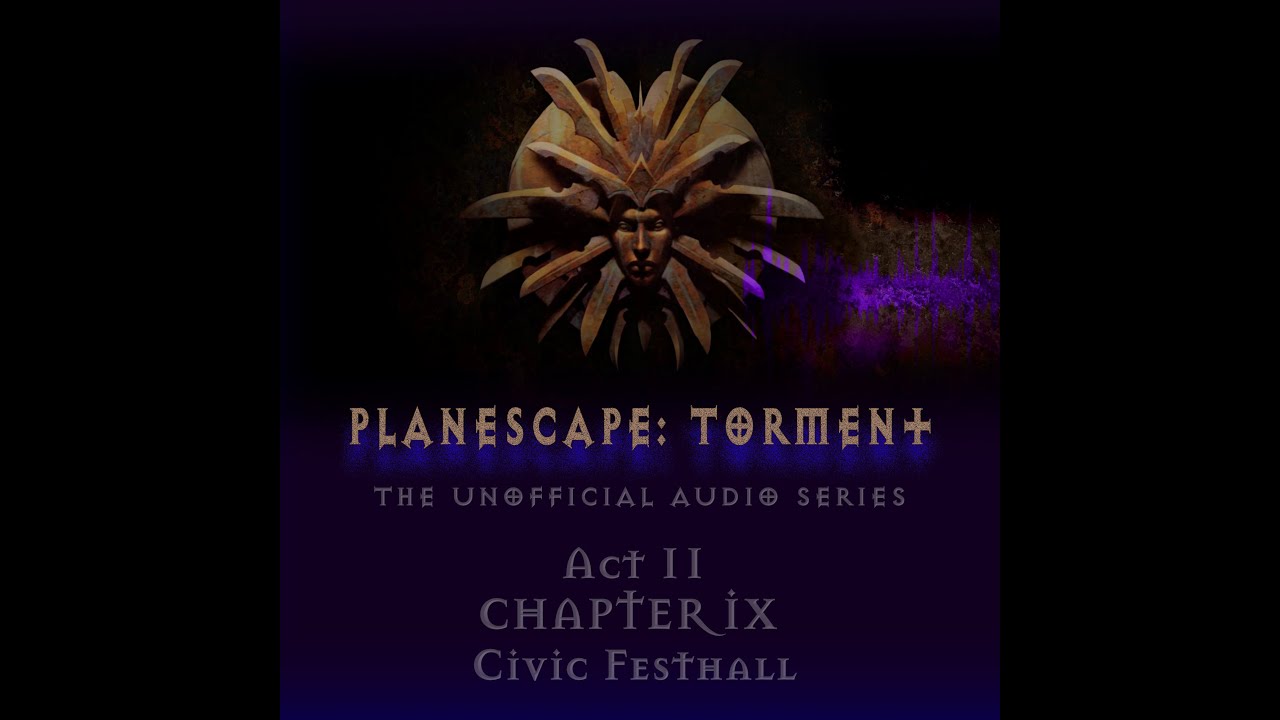 Civic Festhall - Act 2, Chapter 9, COMPLETE - Planescape: Torment - The Unofficial Audio Series