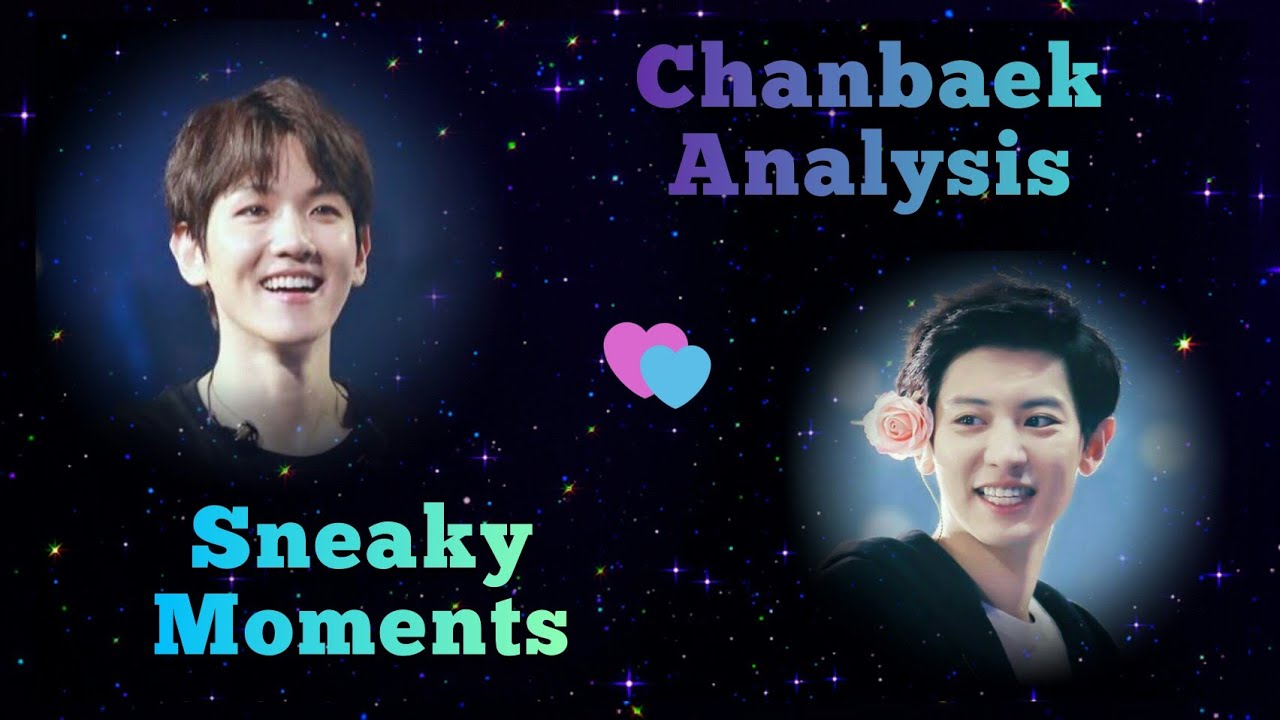 Chanbaek Analysis Part 7 (Unseen/unnoticed moments)