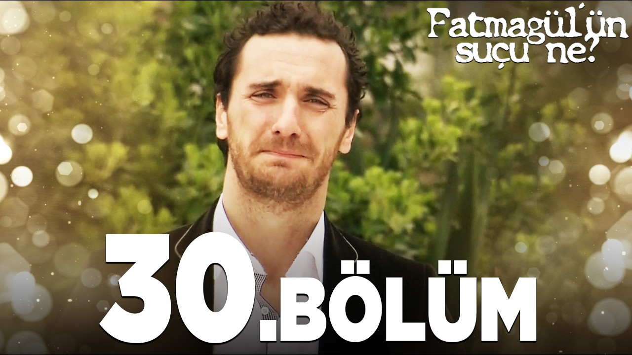 Fatmagül'ün Suçu Ne? 30.Bölüm - FULL BÖLÜM