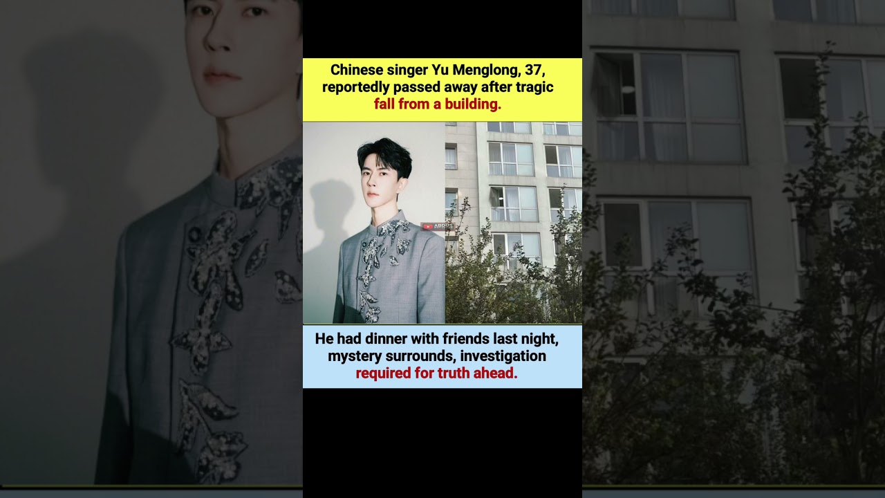 Chinese Singer Yu Menglong Dies at 37 😢 Investigation Underway #CelebrityNews