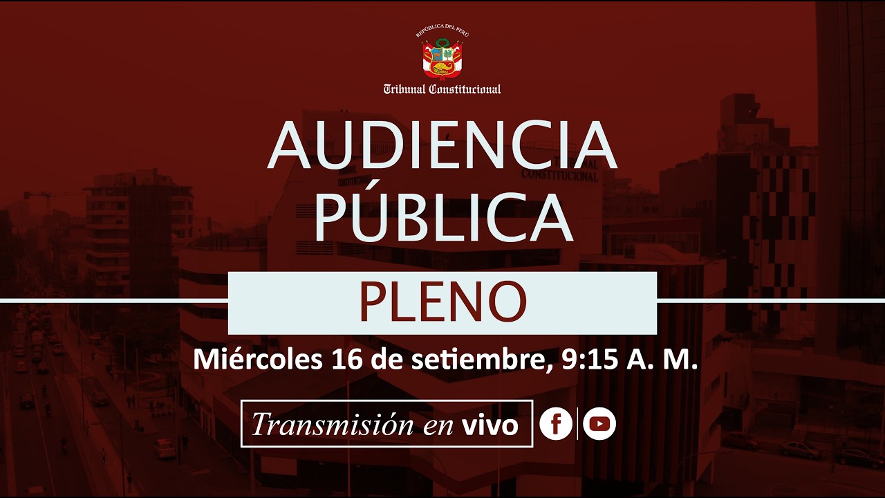 Transmisi&oacute;n | 🎥📶 Audiencia P&uacute;blica de Pleno, Lima 16 de setiembre de 2026 🎥📡📶 | 1er Turno 9:15 A. M.