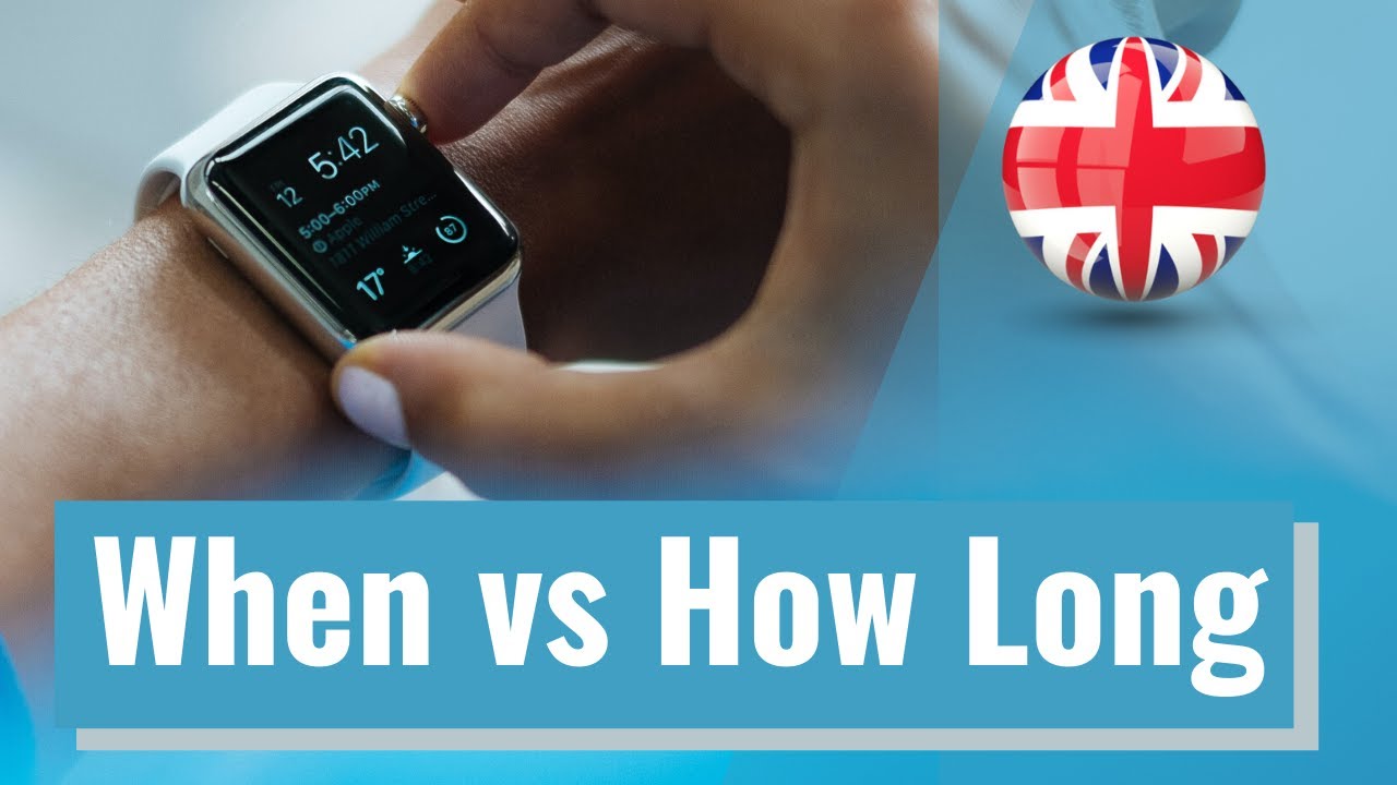 When vs How Long