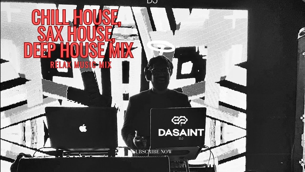 Chill House, Sax house and Deep House-Dj Dasaint