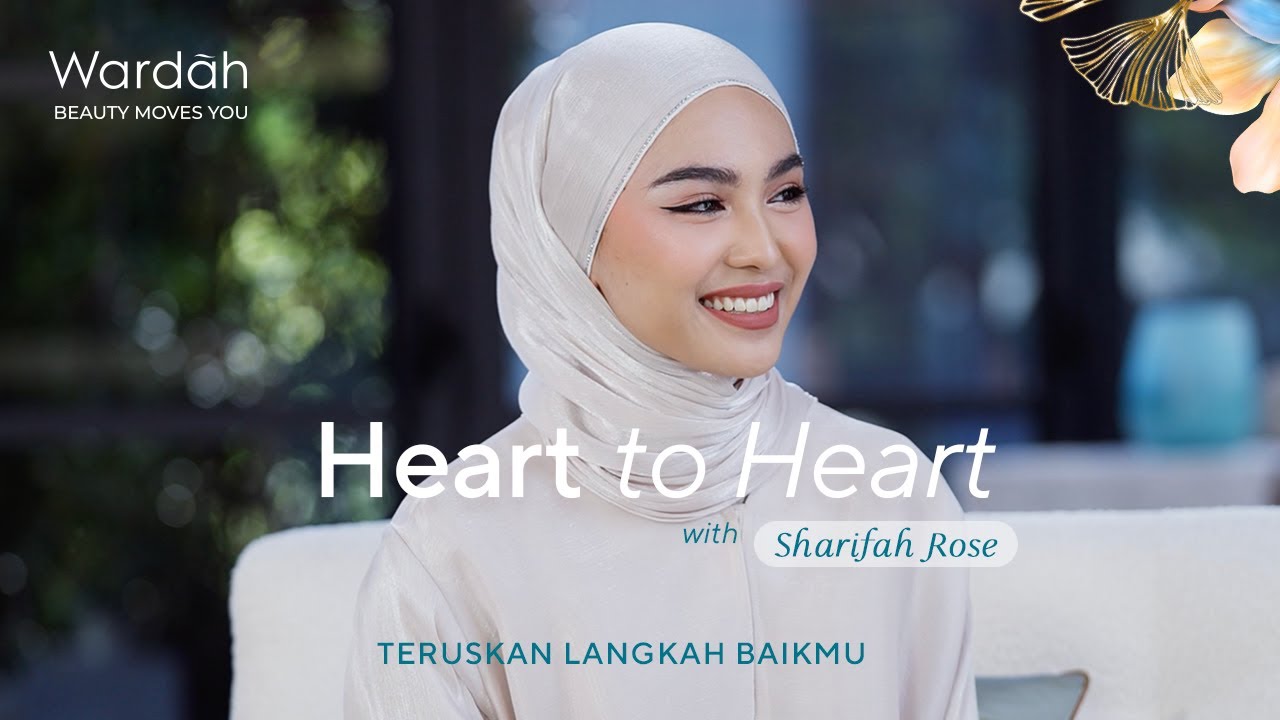 Wardah Heart to Heart with Sharifah Rose #TeruskanLangkahBaikmu
