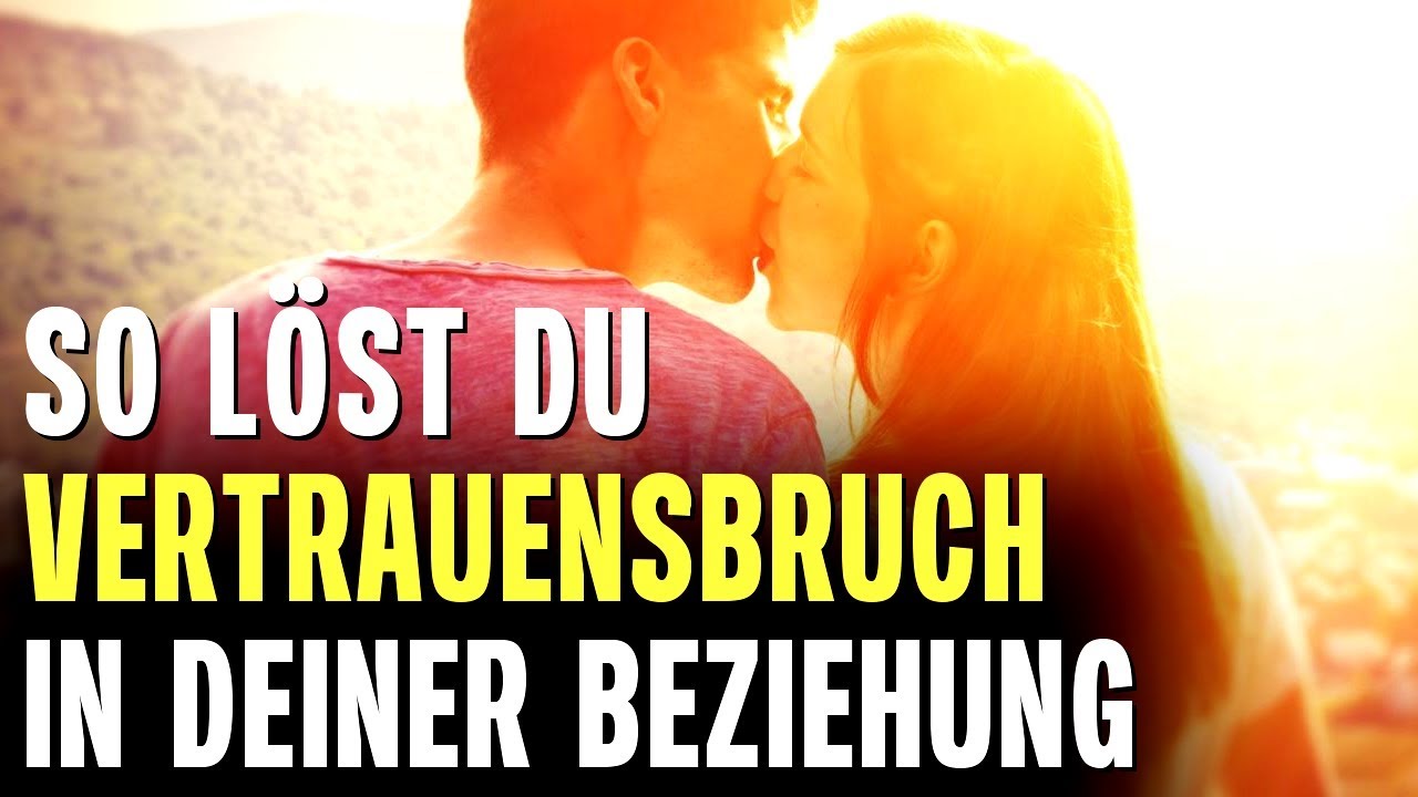 😨 Vertrauensbruch in Beziehung? 😊👉 So l&ouml;st Du Deine Angst verletzt zu werden
