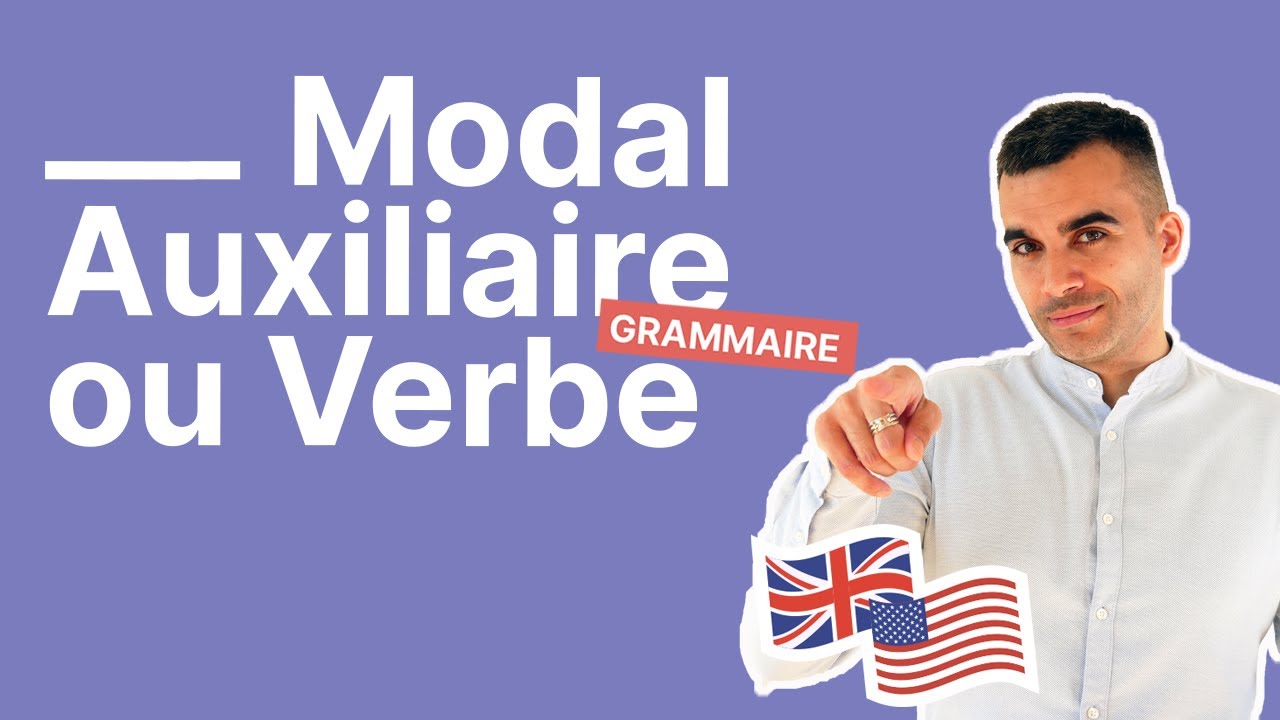 Quelle est la différence entre UN MODAL, UN AUXILIAIRE et UN VERBE en anglais - partie 4