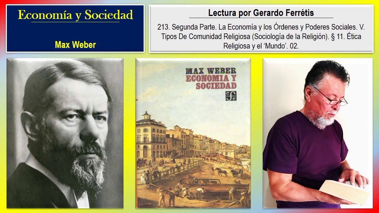 Economía y Sociedad. 213. Segunda Parte. V). § 11. Ética Religiosa y el ‘Mundo’. 02
