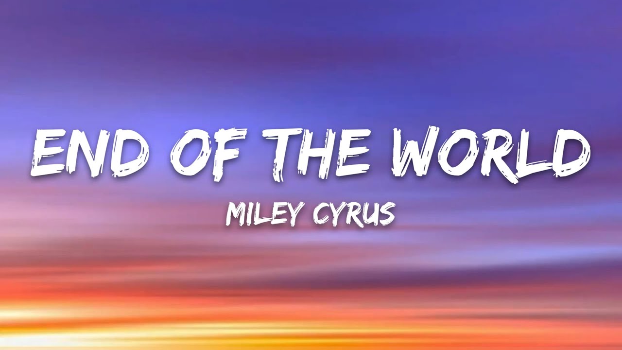 Miley Cyrus - End of the World (Lyrics)