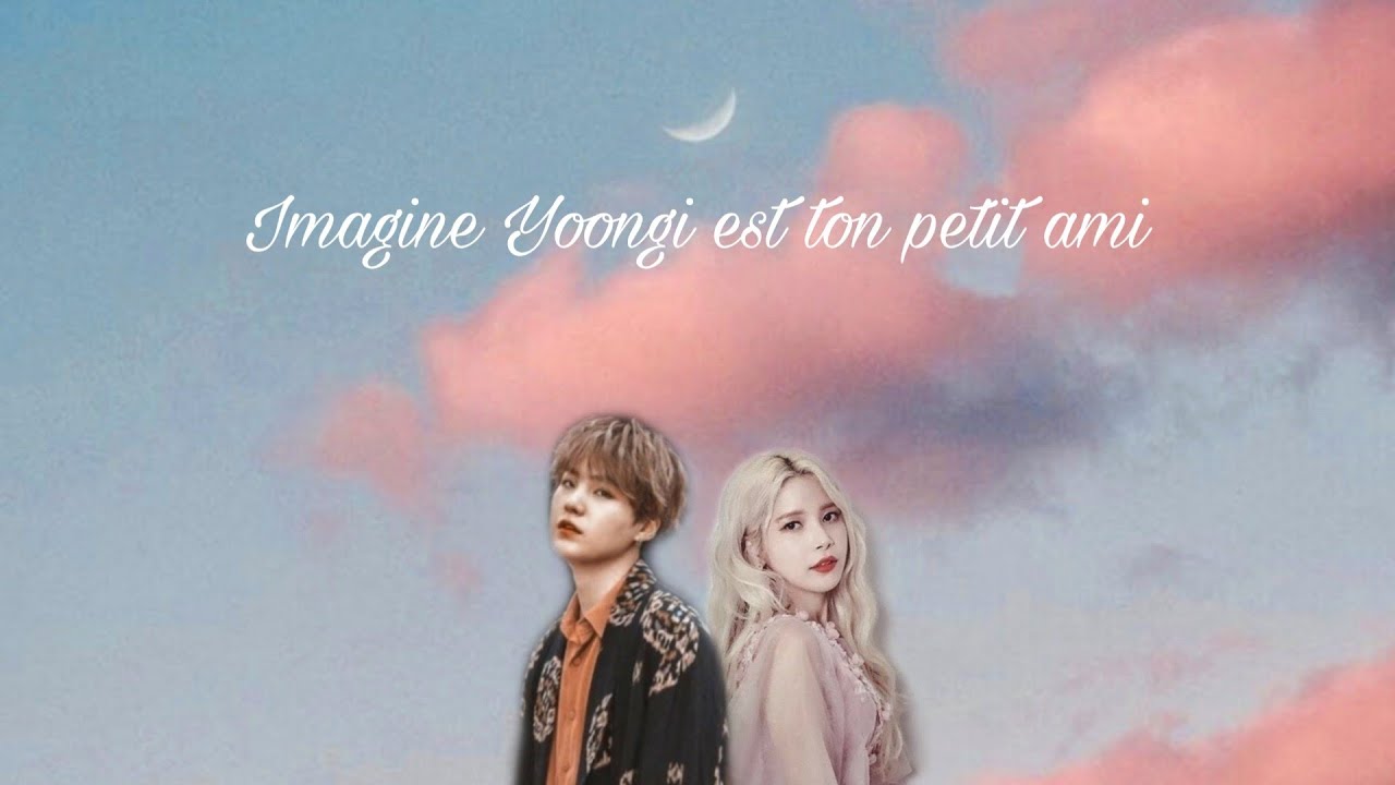 IMAGINE : 𝑌𝑜𝑜𝑛𝑔𝑖 𝑒𝑠𝑡 𝑡𝑜𝑛 𝑝𝑒𝑡𝑖𝑡 𝑎𝑚𝑖 #2