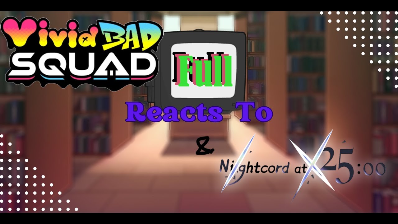 Vivid Bad Squad reacts to Nightcord at 25:00 | FULL | Angst ⚠ | CHECK DESCRIPTION!