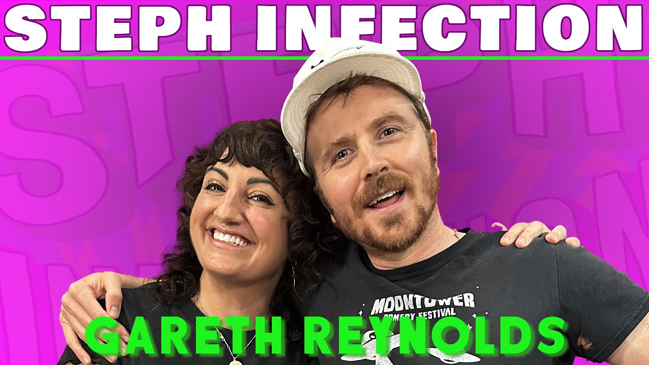 Gareth Reynolds | Steph Infection w/ Steph Tolev