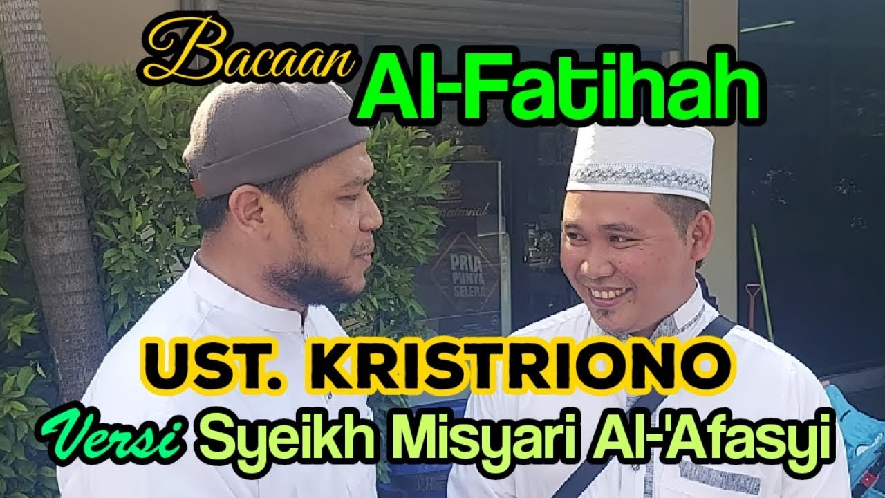 Bacaan Al-Fatihah Ustadz Kristriono Versi Syeikh Misyary Al-'Afasy