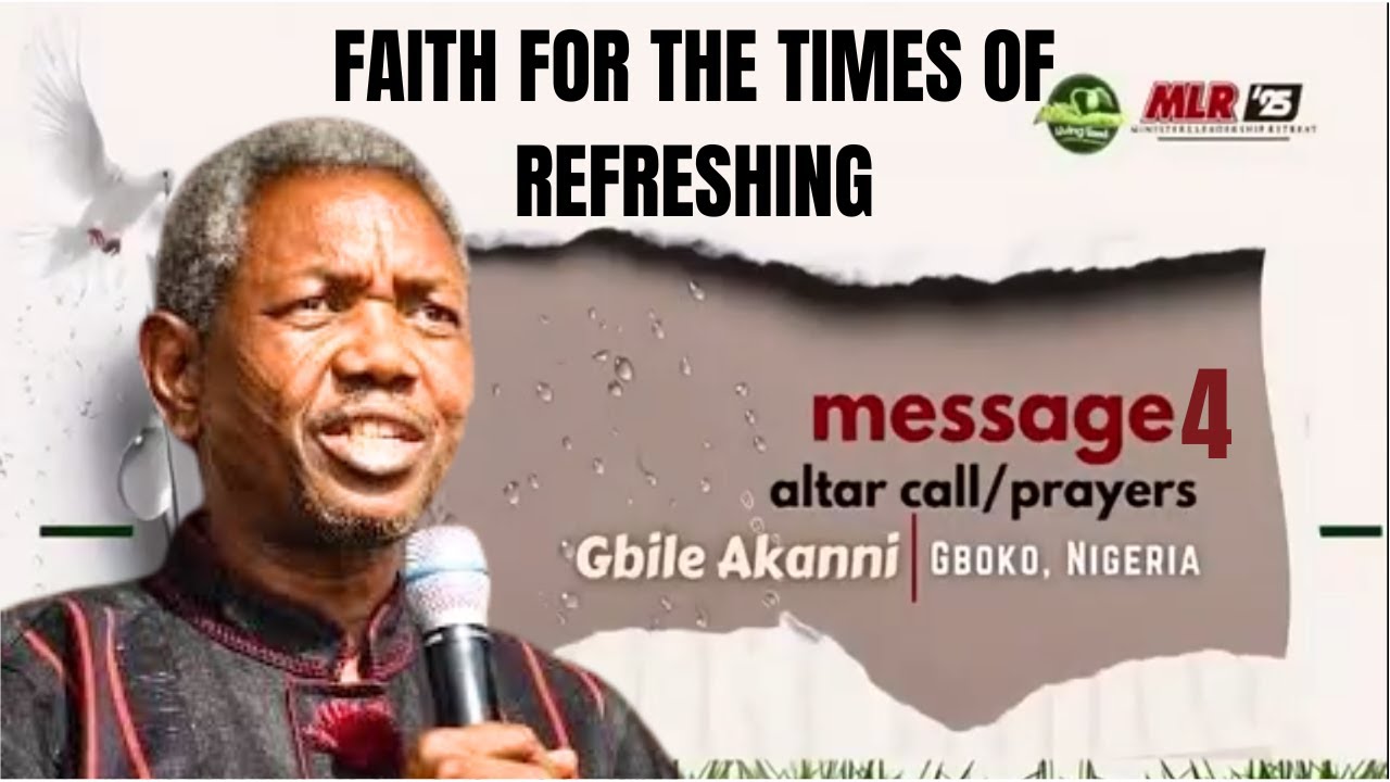 MLR 2025 || Day 4 || Faith for the Times of Refreshing | Message 4 | Gbile Akanni