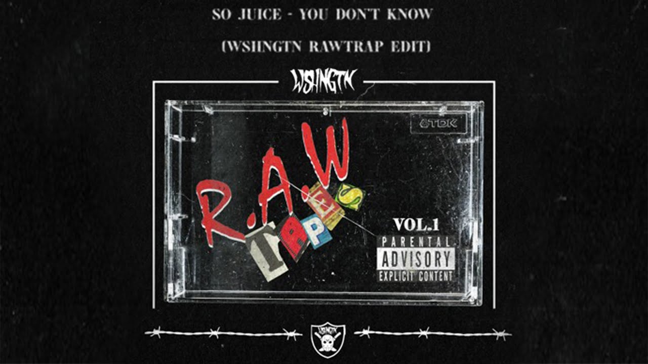 So Juice - You Don't Know (WSHNGTN Rawtrap Edit)