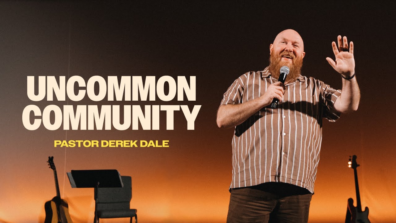 Uncommon Community | Pastor Derek Dale | Uncommon | Brighthouse Church