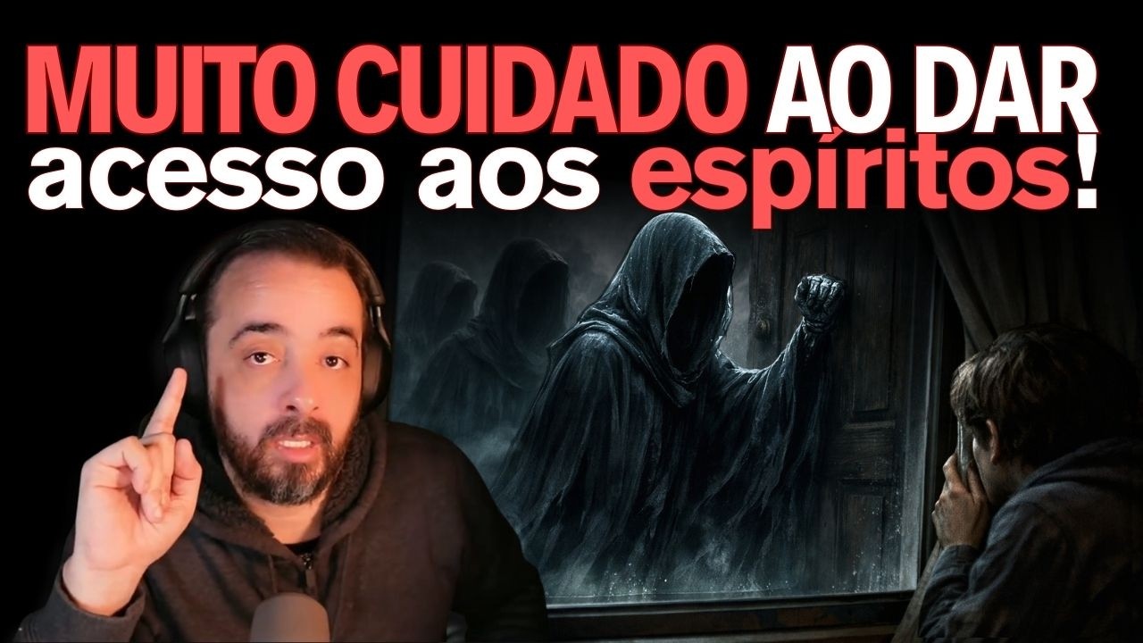MUITO CUIDADO AO DAR ACESSO AOS ESPÍRITOS!