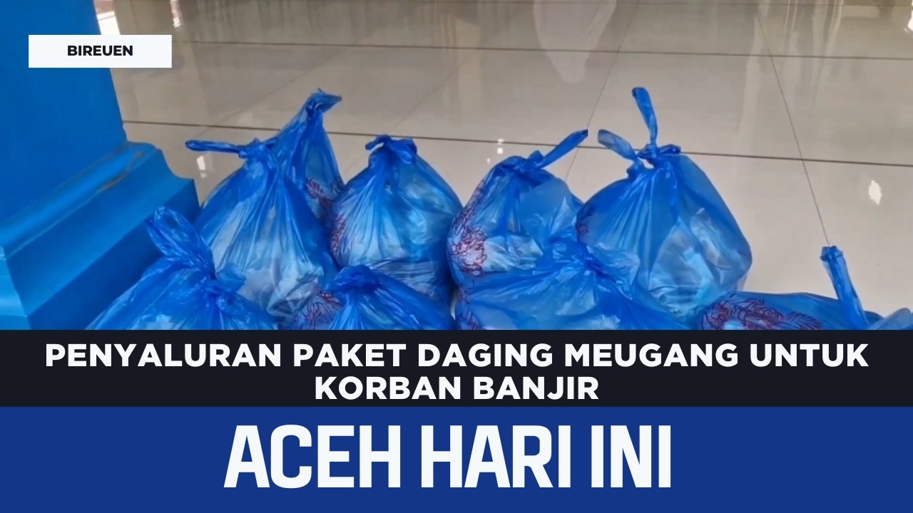 Penyaluran Paket Daging Meugang Untuk Korban Banjir | Berita Aceh Hari Ini