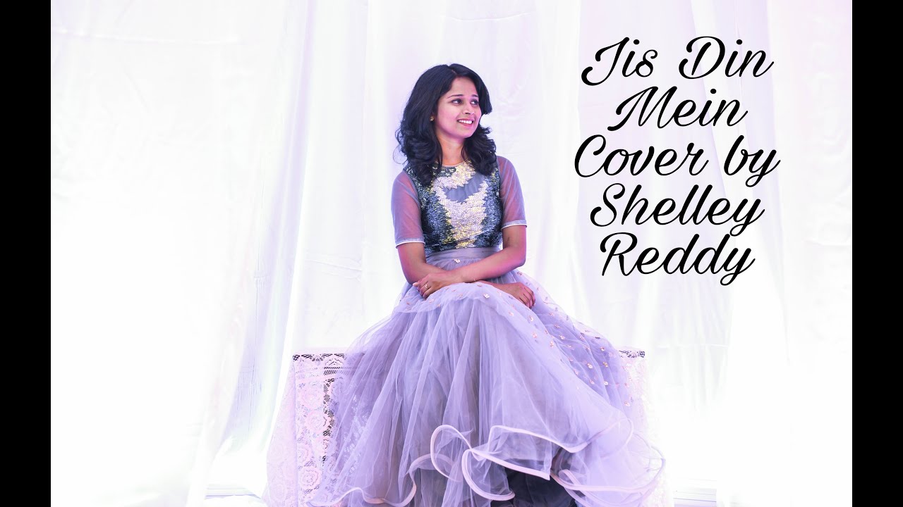 Jis Din Mein Cover- Shelley Reddy / Neer Illatha Nallellam / Neevu Leni Rozantha