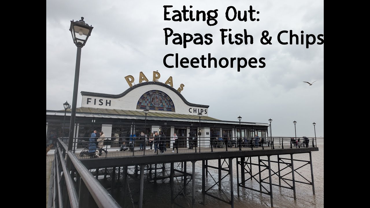 Eating Out: Papas Fish and Chips Restaurant, Cleethorpes