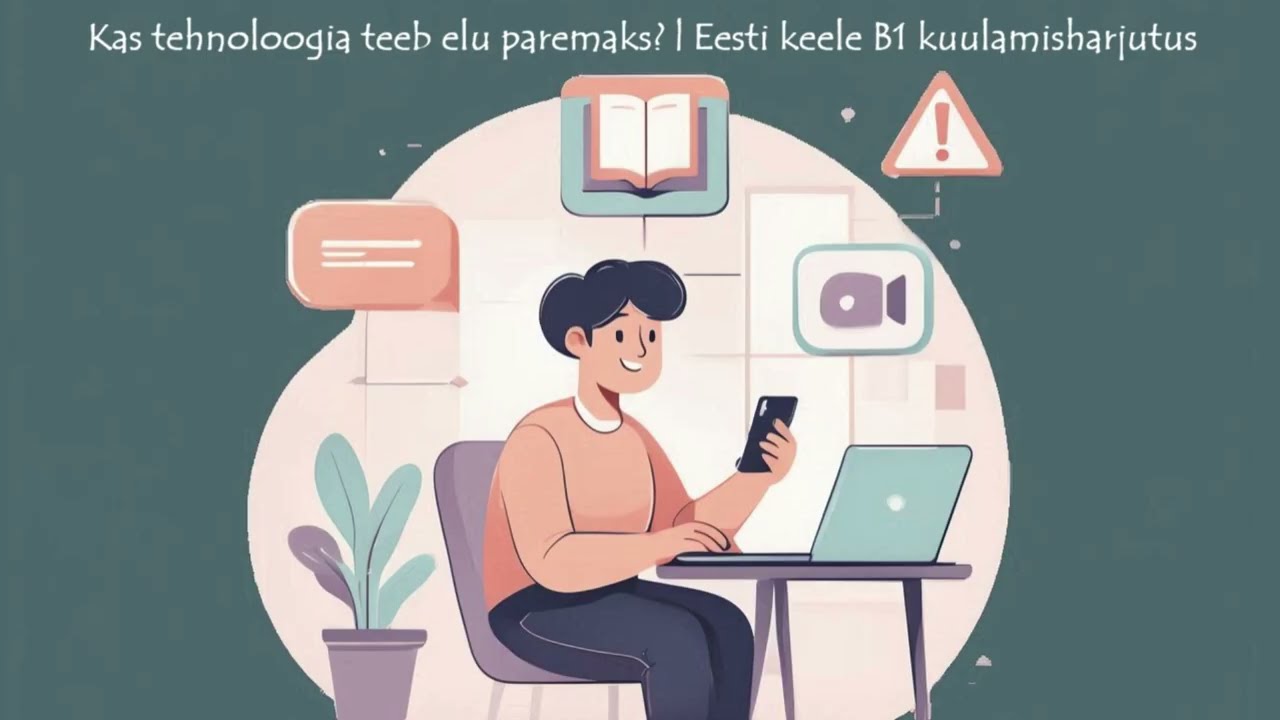 Kas tehnoloogia teeb elu paremaks? | Eesti keele B1 kuulamisharjutus