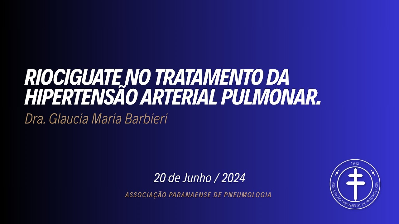 Riociguate no Tratamento da Hipertensão Arterial Pulmonar – Dra. Glaucia Maria Barbieri   29/06/2024