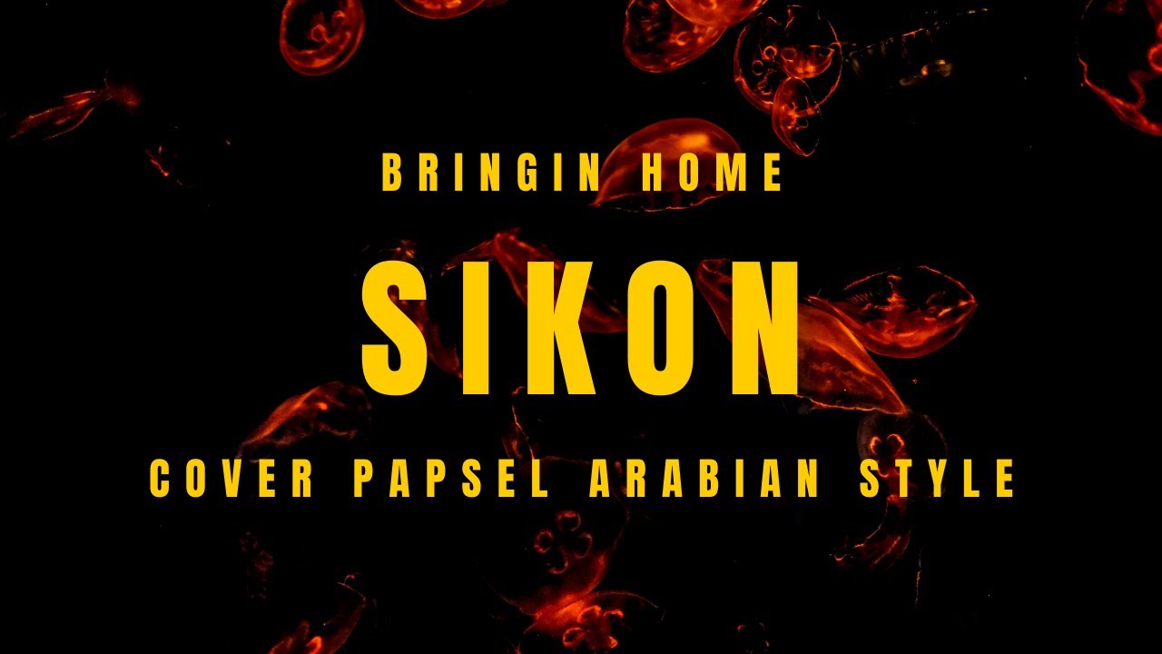 BRINGIN HOME - SIKON (COVER PAPSEL ARABIAN STYLE)