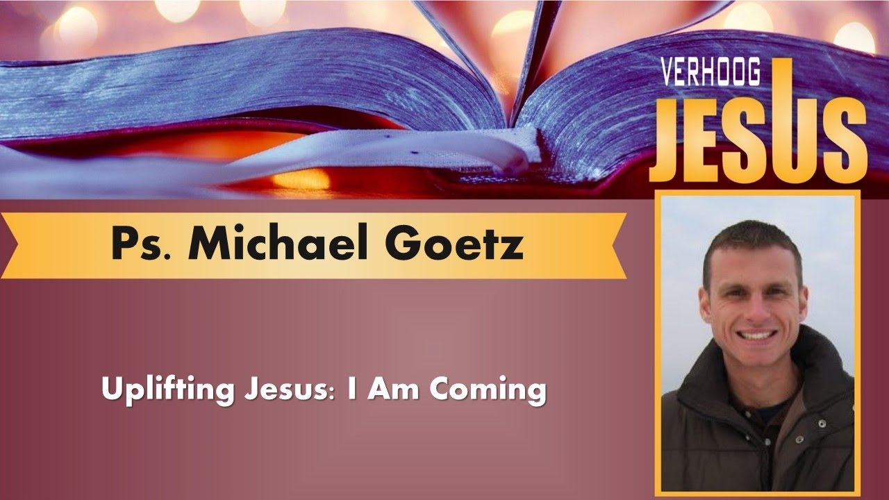 NCSA Verhoog Jesus   Ps Michael Goetz   05 Uplifting Jesus, I Am Coming