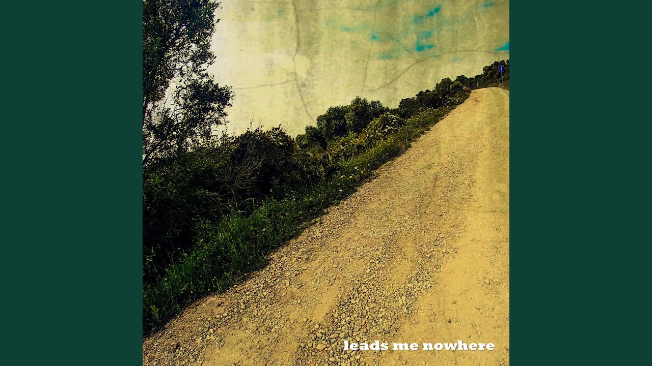 Leads me nowhere