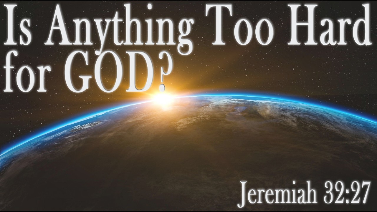 Is Anything Too Hard for GOD?