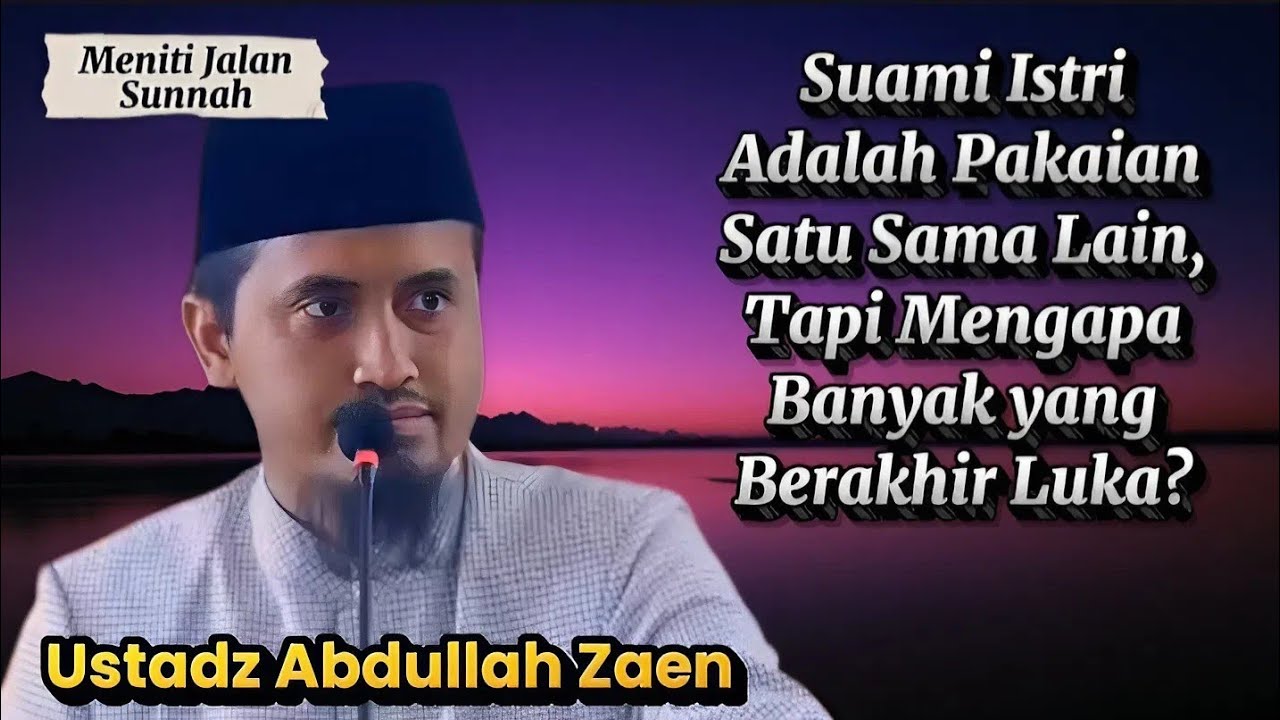 Suami Istri Disebut Pakaian, Tapi Mengapa Banyak yang Berakhir Luka? | Ustadz Abdullah Zaen