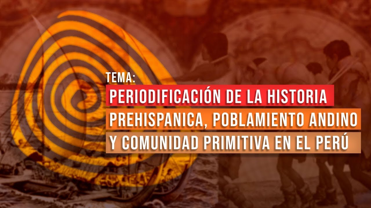 Periodificación de la historia prehispanica, poblamiento andino y comunidad primitiva en el Perú