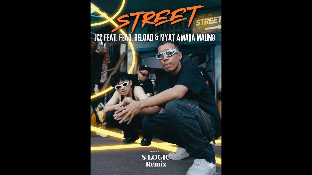 Street (S Logic Remix) [JCZ Feat. Reload & Myat Amara Maung]