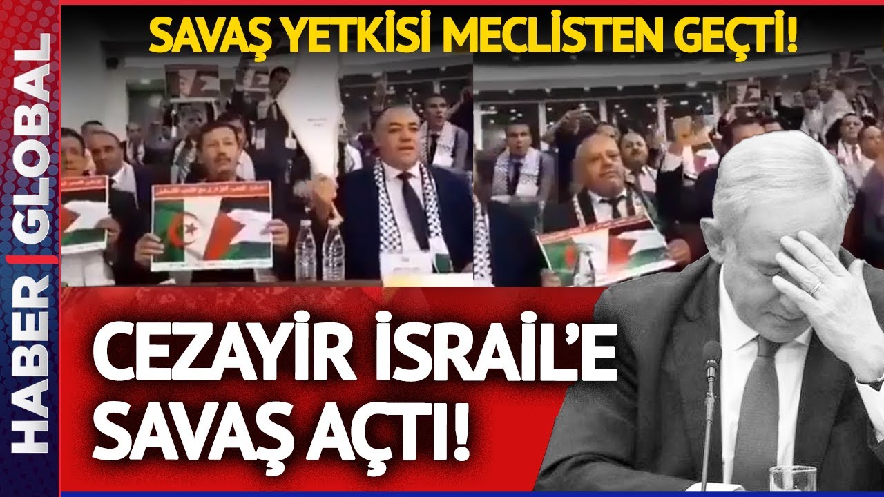 SON DAKİKA! Savaş Yetkisi Meclisten Geçti! Cezayir İsrail'e Savaş İlan Etti