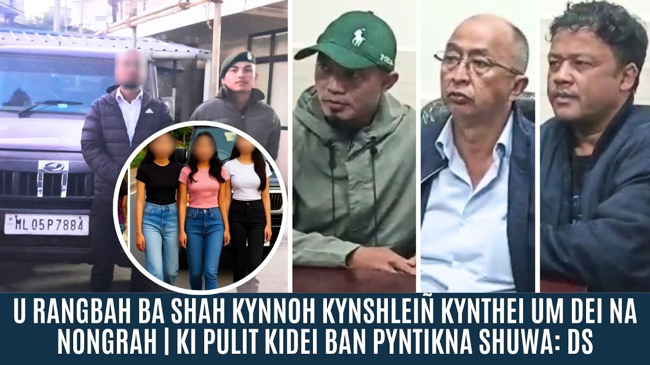 U RANGBAH BA SHAH KYNNOH KYNSHLEIÑ KYNTHEI UM DEI NA NONGRAH | KI PULIT KIDEI BAN PYNTIKNA SHUWA: DS
