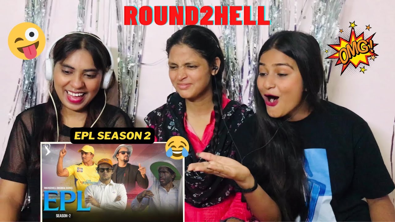 EPL Season 2 Reaction | Round2Hell | R2H | The Girls Squad