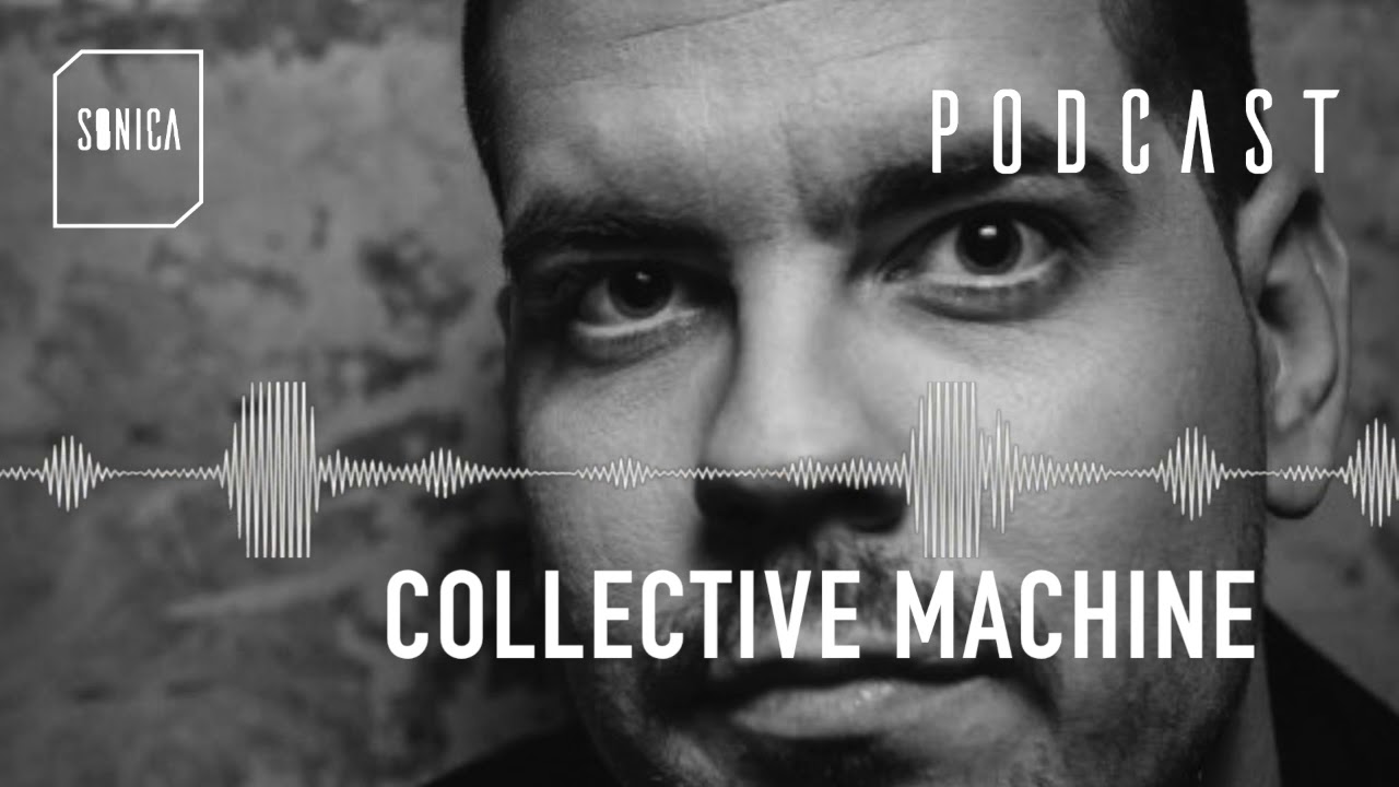 Sonica Podcast 002 | Collective Machine