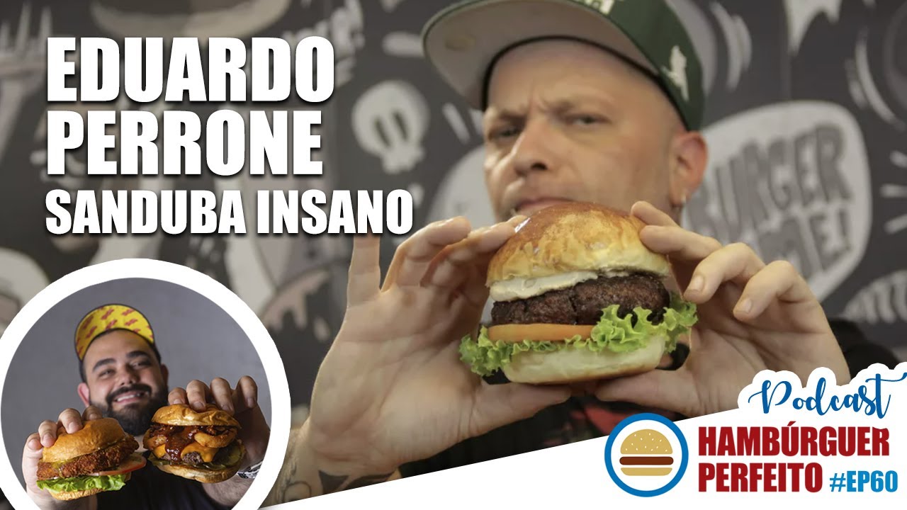 EDUARDO PERRONE - SANDUBA INSANO | Podcast Hamb&uacute;rguer Perfeito #60