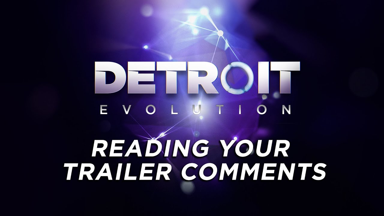 Reading Your Detroit Evolution Trailer Comments