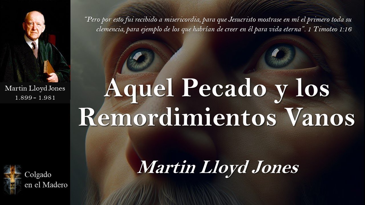 Aquel Pecado y los Remordimientos Vanos Por Martyn Lloyd Jones