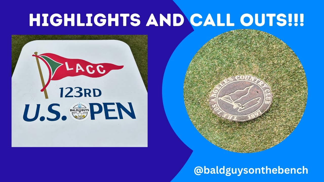Highlights and Call Outs from US OPEN @ LA Country Club