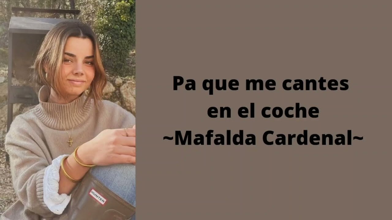Pa que me cantes en el coche - Mafalda Cardenal (letra)