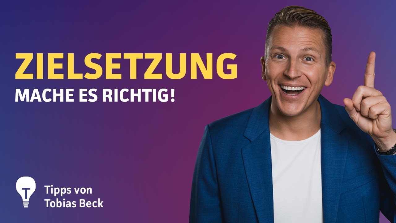 Richtige Zielsetzung: Mit diesen 4 Tipps klappt's | Tobias Beck