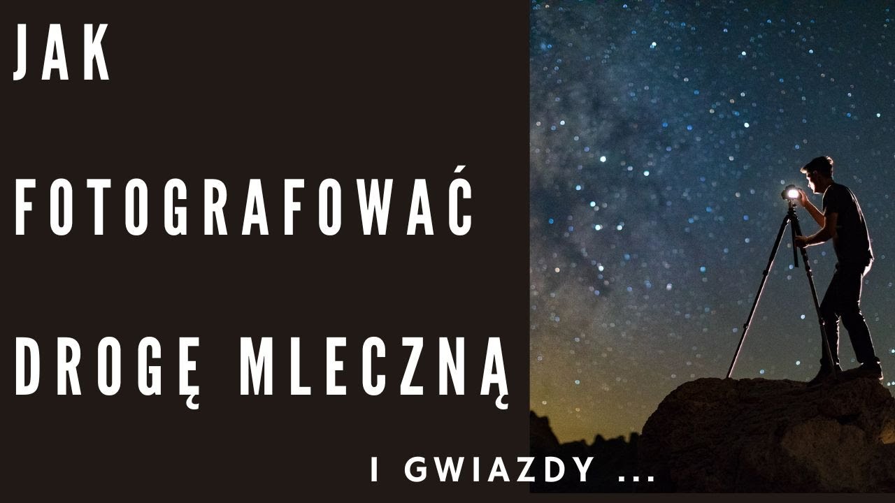 Jak fotografować Drogę Mleczną (i gwiazdy)