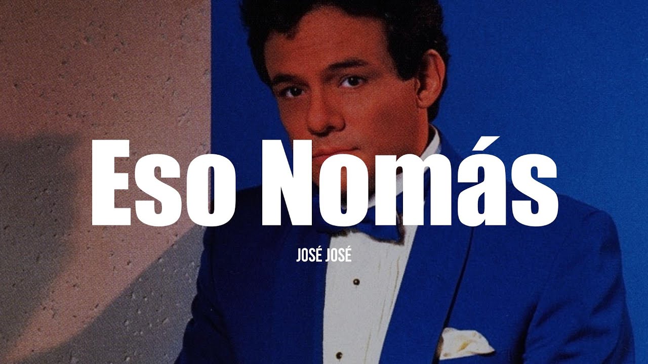 ESO NOMÁS - José José (LETRA)
