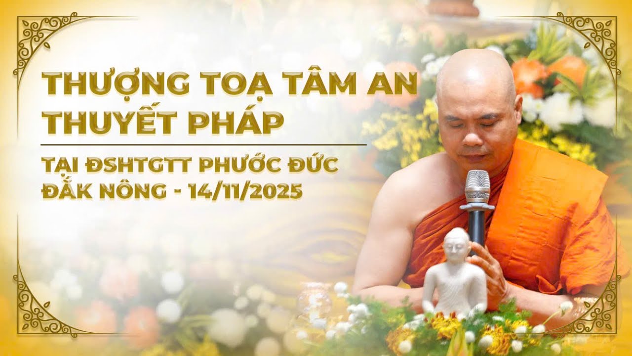Thượng Toạ Tâm An Thuyết Pháp Tại ĐSHTGTT Phước Đức - Đăk Nông | 14/11/2025
