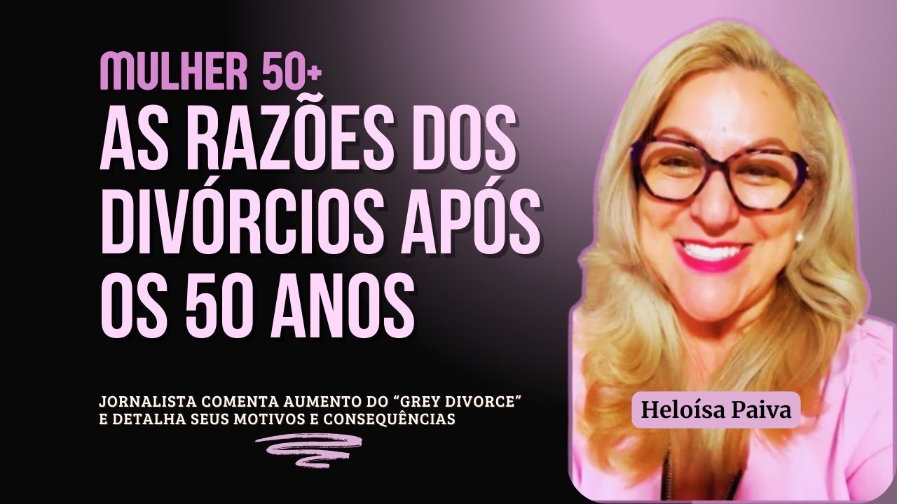 Por que as SEPARAÇÕES APÓS OS 50 estão crescendo tanto?