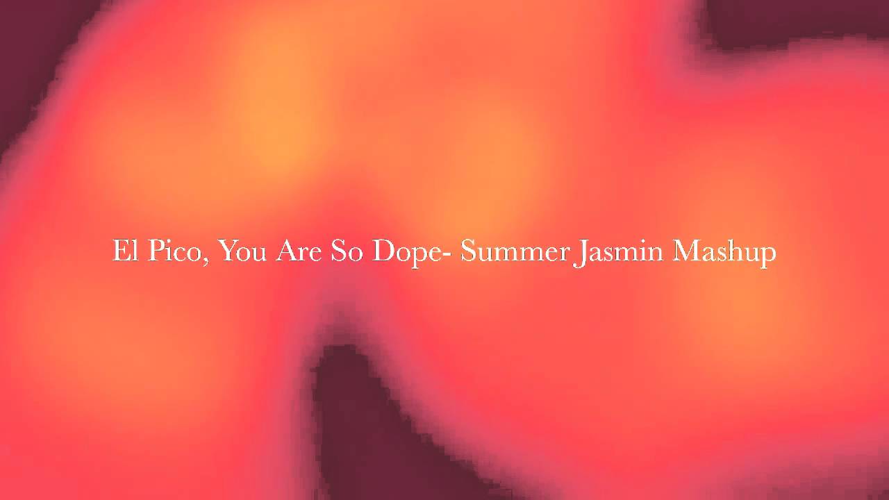 El Pico, You Are So Dope - SJAS's Mashup (Summer Swee-Singh)