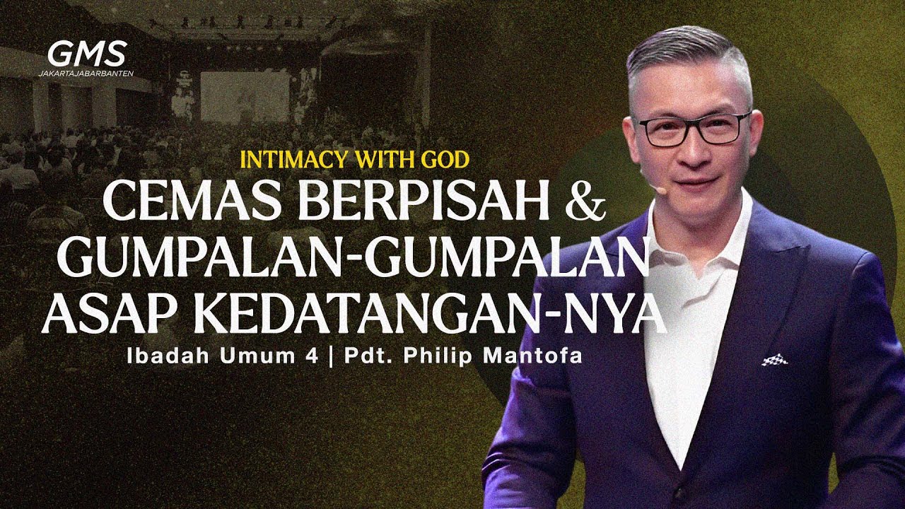 Intimacy with God: Cemas Berpisah & Gumpalan-Gumpalan Asap Kedatangan-Nya - Pdt. Philip Mantofa